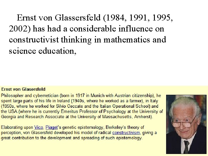 Ernst von Glassersfeld (1984, 1991, 1995, 2002) has had a considerable influence on constructivist