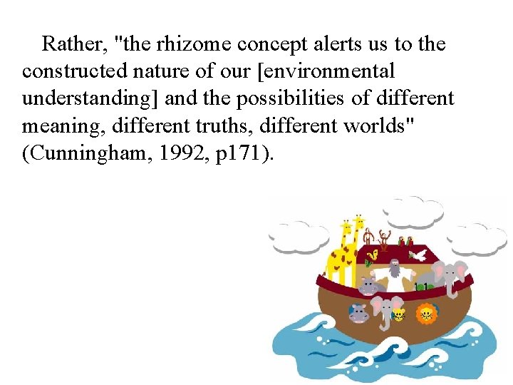 Rather, "the rhizome concept alerts us to the constructed nature of our [environmental understanding]
