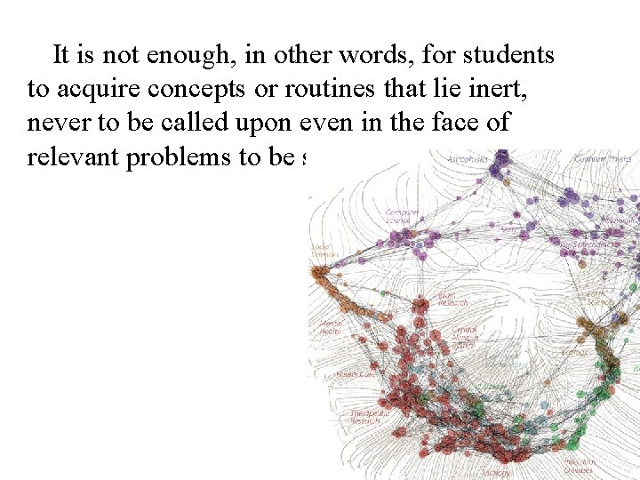 It is not enough, in other words, for students to acquire concepts or routines