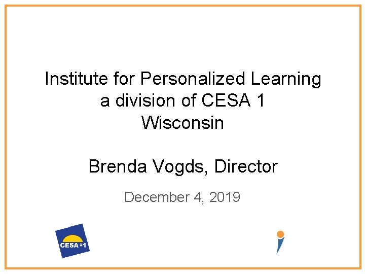 Institute for Personalized Learning a division of CESA 1 Wisconsin Brenda Vogds, Director December