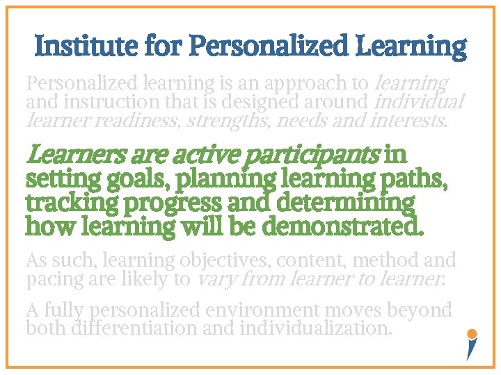 Institute for Personalized Learning Personalized learning is an approach to learning and instruction that