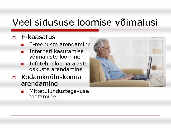 Veel sidususe loomise võimalusi o E-kaasatus n n n o E-teenuste arendamine Interneti kasutamise