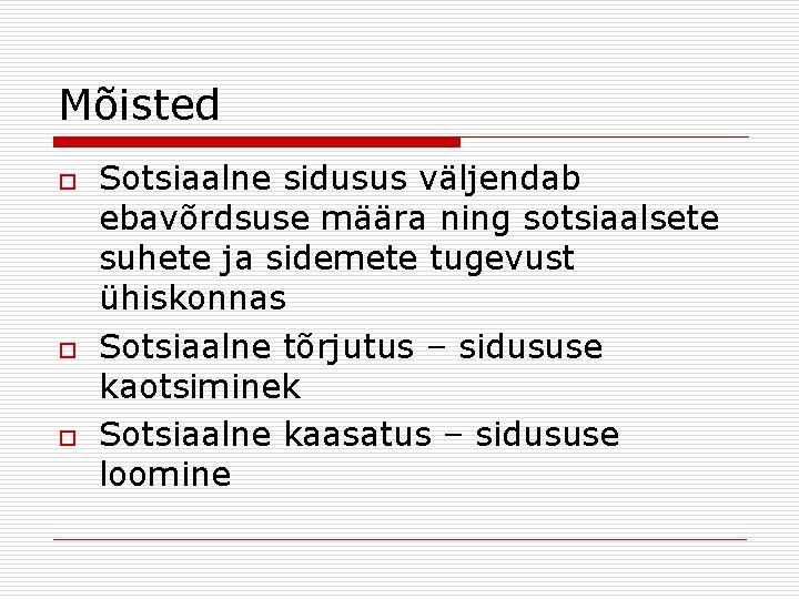 Mõisted o o o Sotsiaalne sidusus väljendab ebavõrdsuse määra ning sotsiaalsete suhete ja sidemete