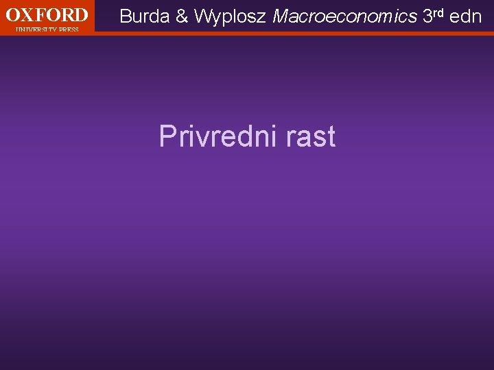 OXFORD UNIVERSITY PRESS Burda & Wyplosz Macroeconomics 3 rd edn Privredni rast 