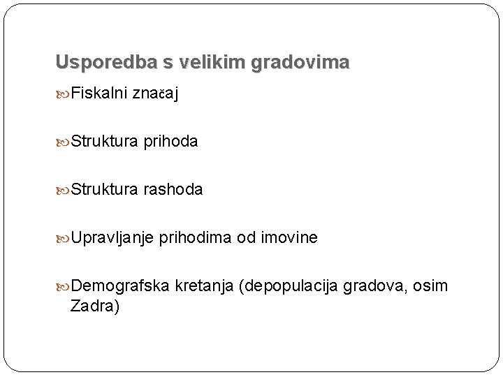 Usporedba s velikim gradovima Fiskalni značaj Struktura prihoda Struktura rashoda Upravljanje prihodima od imovine