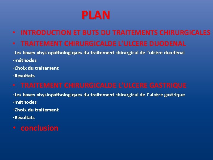 PLAN • INTRODUCTION ET BUTS DU TRAITEMENTS CHIRURGICALES • TRAITEMENT CHIRURGICALDE L’ULCERE DUODENAL -Les