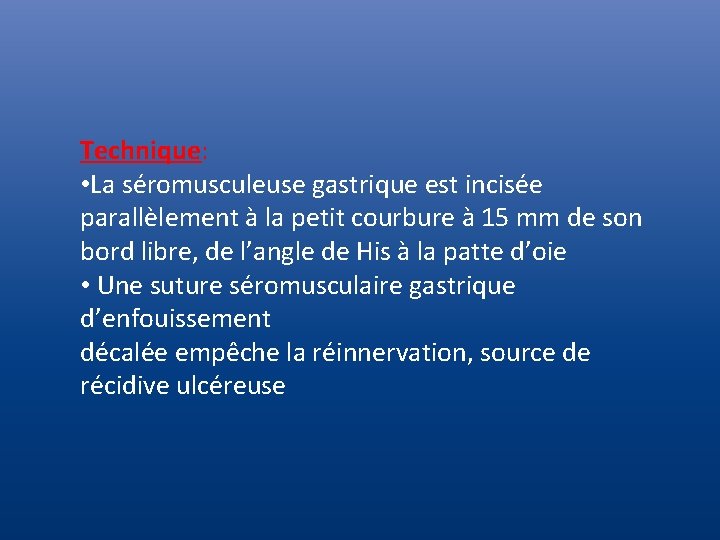 Technique: • La séromusculeuse gastrique est incisée parallèlement à la petit courbure à 15