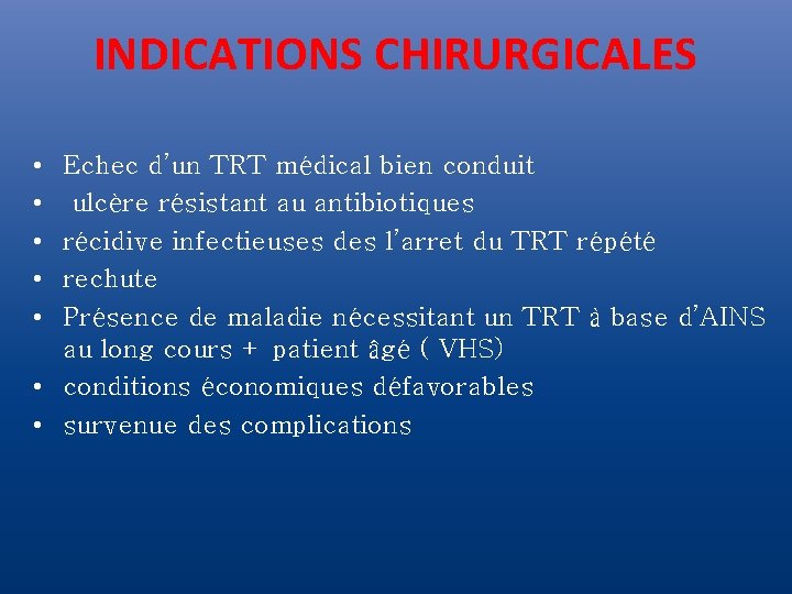 INDICATIONS CHIRURGICALES • • • Echec d’un TRT médical bien conduit ulcère résistant au