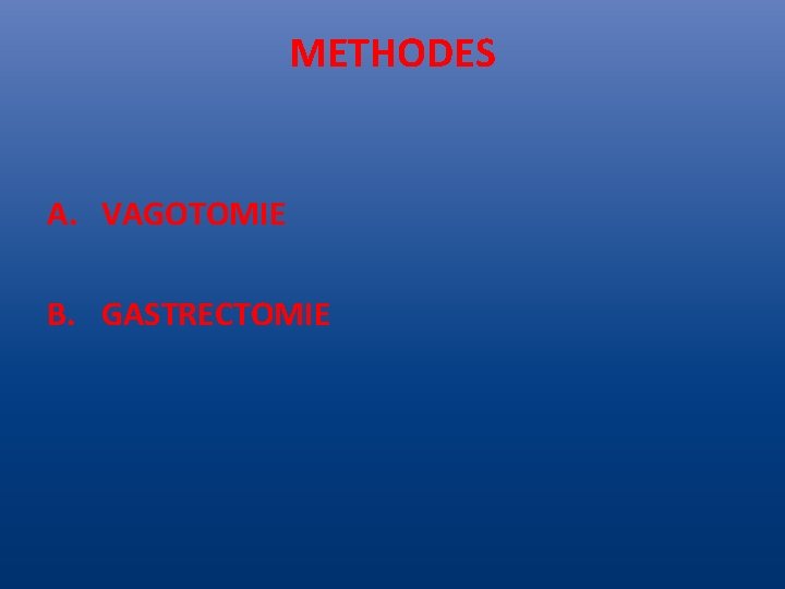 METHODES A. VAGOTOMIE B. GASTRECTOMIE 