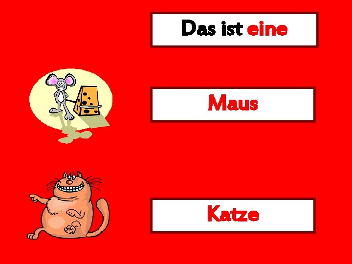 Das ist eine Maus Katze 