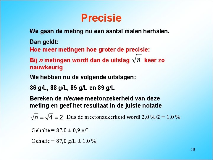 Precisie We gaan de meting nu een aantal malen herhalen. Dan geldt: Hoe meer