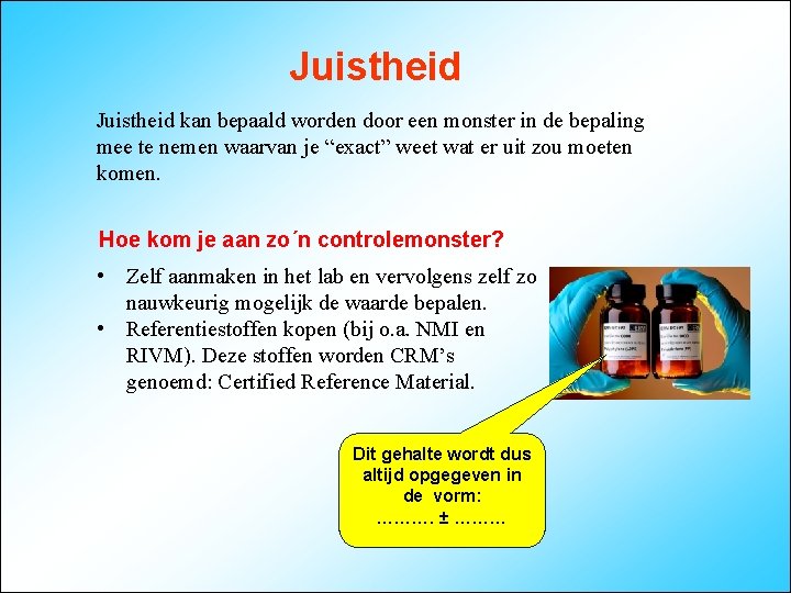 Juistheid kan bepaald worden door een monster in de bepaling mee te nemen waarvan
