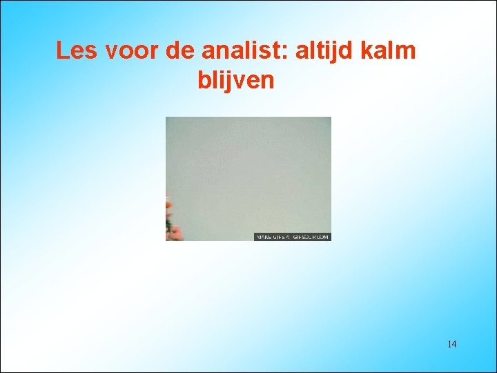 Les voor de analist: altijd kalm blijven 14 