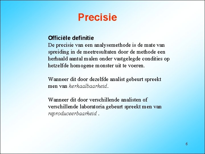 Precisie Officiële definitie De precisie van een analysemethode is de mate van spreiding in