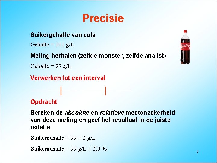 Precisie Suikergehalte van cola Gehalte = 101 g/L Meting herhalen (zelfde monster, zelfde analist)