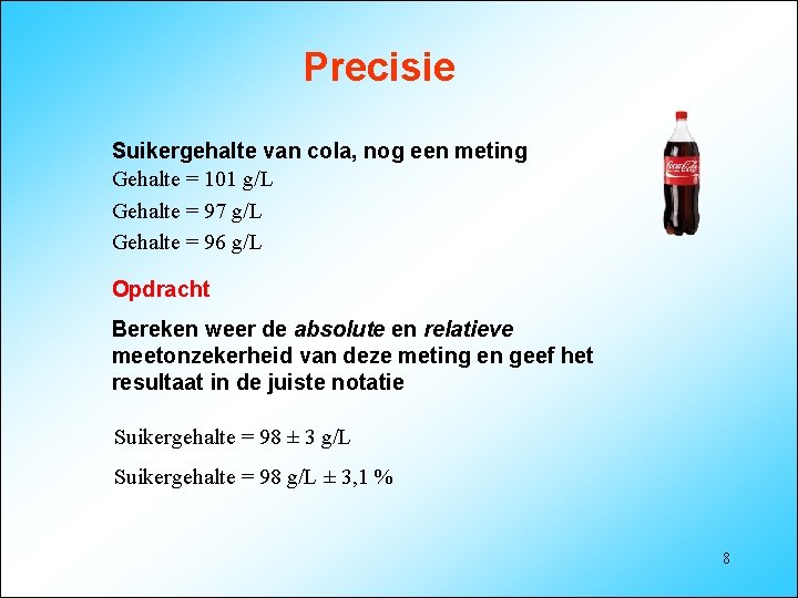 Precisie Suikergehalte van cola, nog een meting Gehalte = 101 g/L Gehalte = 97