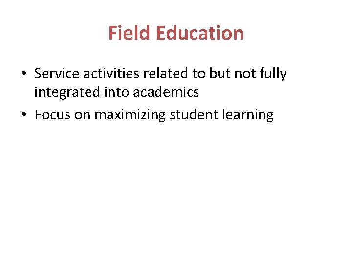 Field Education • Service activities related to but not fully integrated into academics •
