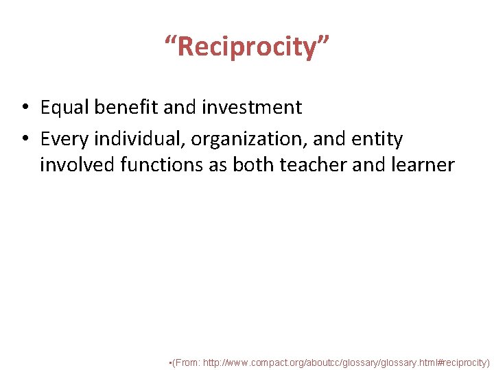 “Reciprocity” • Equal benefit and investment • Every individual, organization, and entity involved functions