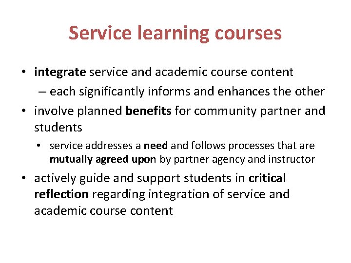 Service learning courses • integrate service and academic course content – each significantly informs
