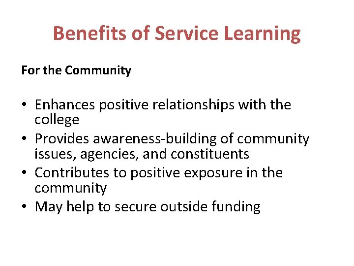 Benefits of Service Learning For the Community • Enhances positive relationships with the college