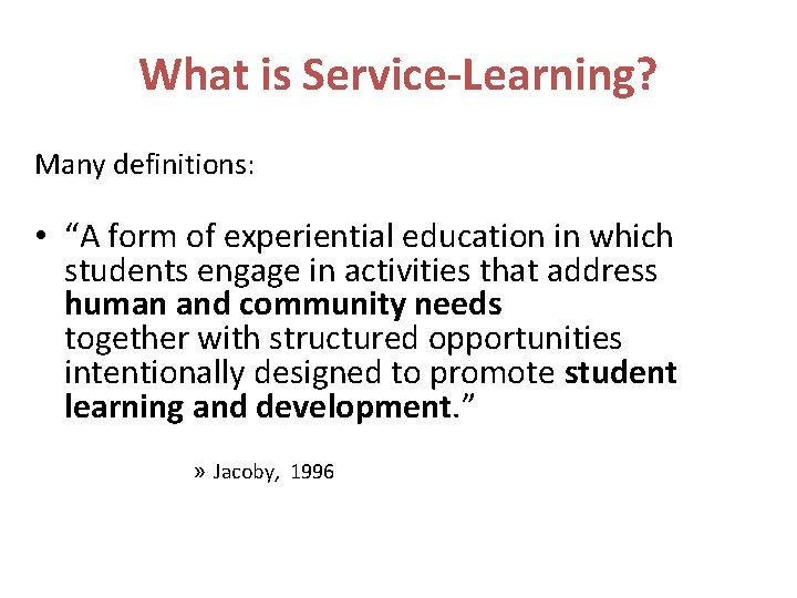 What is Service-Learning? Many definitions: • “A form of experiential education in which students