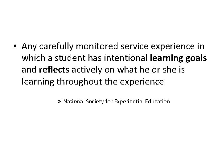  • Any carefully monitored service experience in which a student has intentional learning