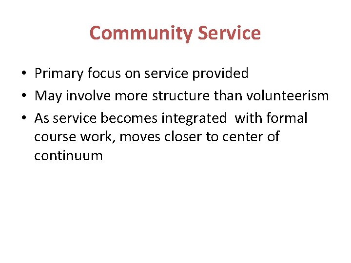 Community Service • Primary focus on service provided • May involve more structure than