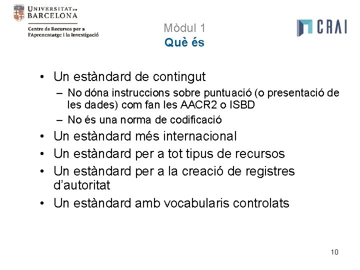 Mòdul 1 Què és • Un estàndard de contingut – No dóna instruccions sobre