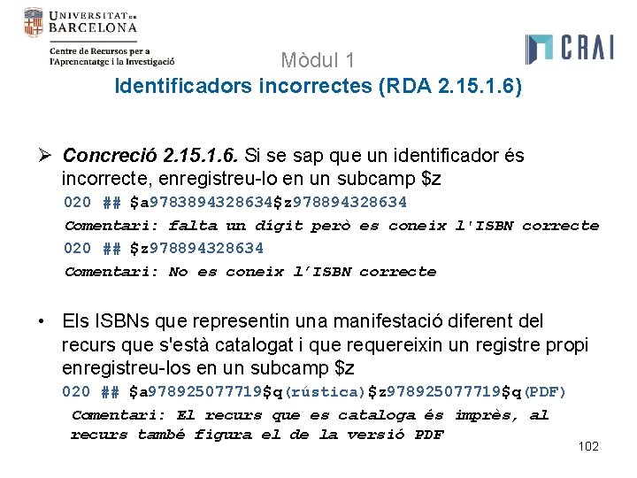 Mòdul 1 Identificadors incorrectes (RDA 2. 15. 1. 6) Ø Concreció 2. 15. 1.