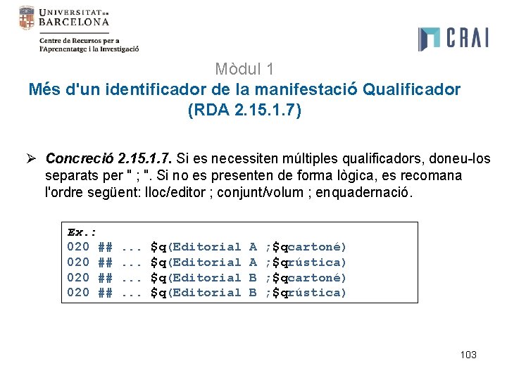 Mòdul 1 Més d'un identificador de la manifestació Qualificador (RDA 2. 15. 1. 7)