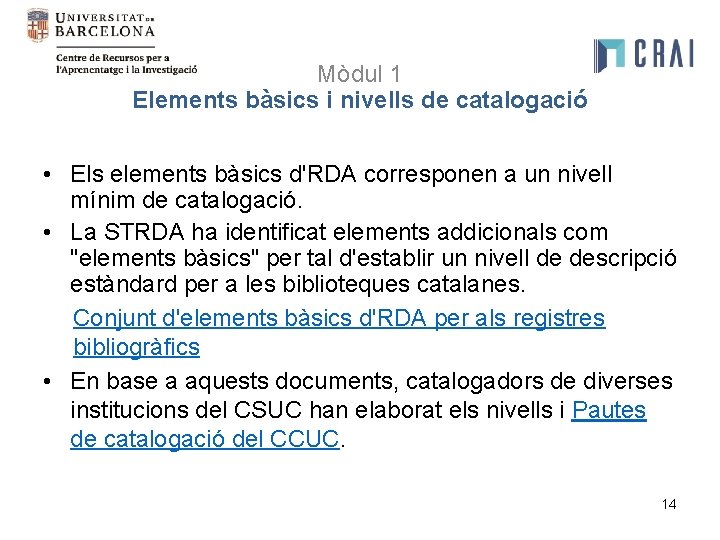 Mòdul 1 Elements bàsics i nivells de catalogació • Els elements bàsics d'RDA corresponen