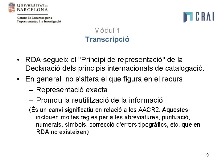 Mòdul 1 Transcripció • RDA segueix el "Principi de representació" de la Declaració dels