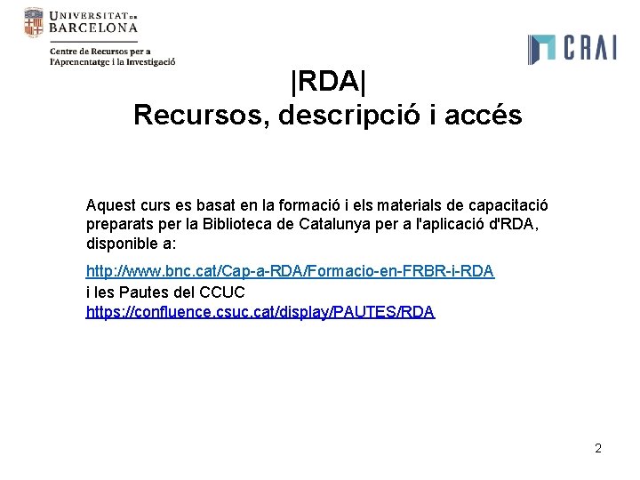 |RDA| Recursos, descripció i accés Aquest curs es basat en la formació i els