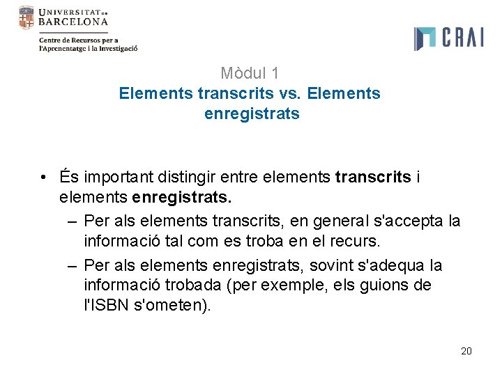 Mòdul 1 Elements transcrits vs. Elements enregistrats • És important distingir entre elements transcrits