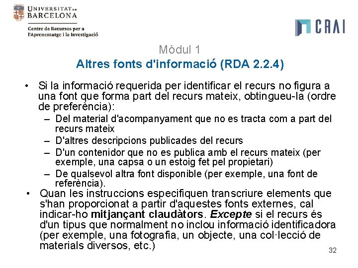  Mòdul 1 Altres fonts d'informació (RDA 2. 2. 4) • Si la informació