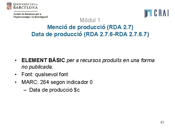 Mòdul 1 Menció de producció (RDA 2. 7) Data de producció (RDA 2. 7.