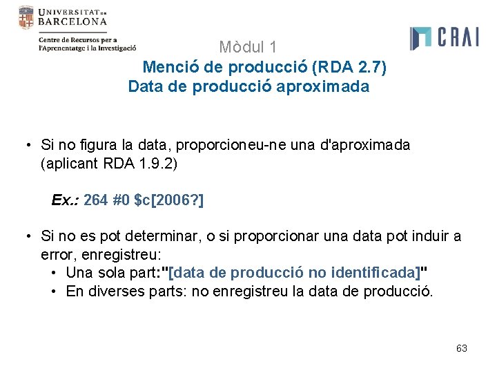 Mòdul 1 Menció de producció (RDA 2. 7) Data de producció aproximada • Si