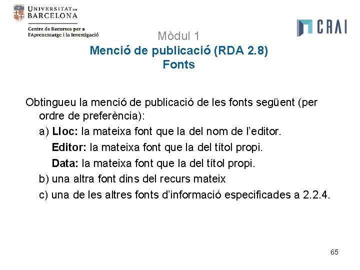 Mòdul 1 Menció de publicació (RDA 2. 8) Fonts Obtingueu la menció de publicació