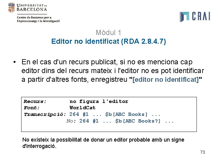 Mòdul 1 Editor no identificat (RDA 2. 8. 4. 7) • En el cas