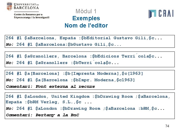 Mòdul 1 Exemples Nom de l'editor 264 #1 $a. Barcelona, España : $b. Editorial