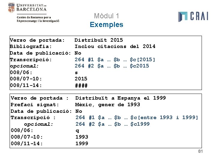 Mòdul 1 Exemples Verso de portada: Bibliografia: Data de publicació: Transcripció: opcional: 008/06: 008/07