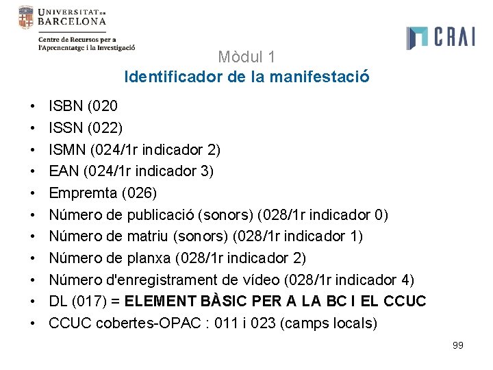 Mòdul 1 Identificador de la manifestació • • • ISBN (020 ISSN (022) ISMN