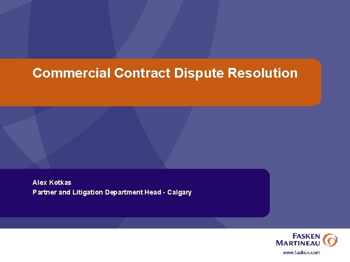 Commercial Contract Dispute Resolution Alex Kotkas Partner and Litigation Department Head - Calgary 