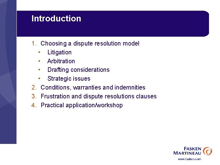 Introduction 1. Choosing a dispute resolution model • Litigation • Arbitration • Drafting considerations