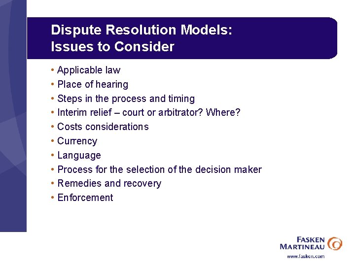 Dispute Resolution Models: Issues to Consider • Applicable law • Place of hearing •