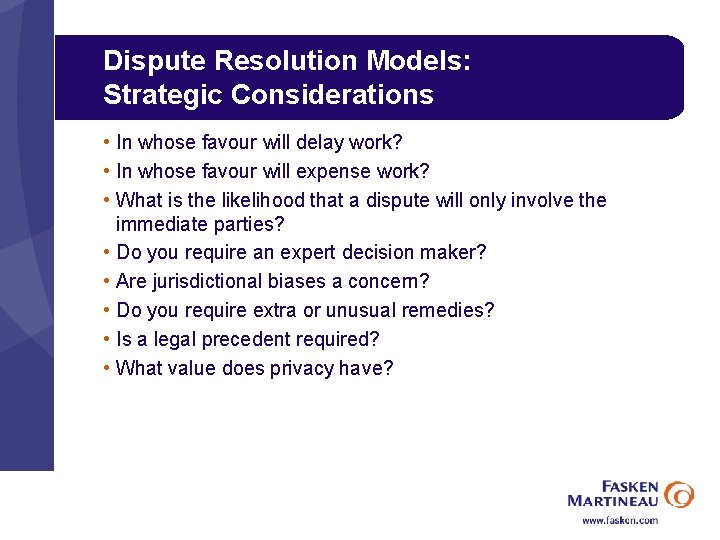 Dispute Resolution Models: Strategic Considerations • In whose favour will delay work? • In