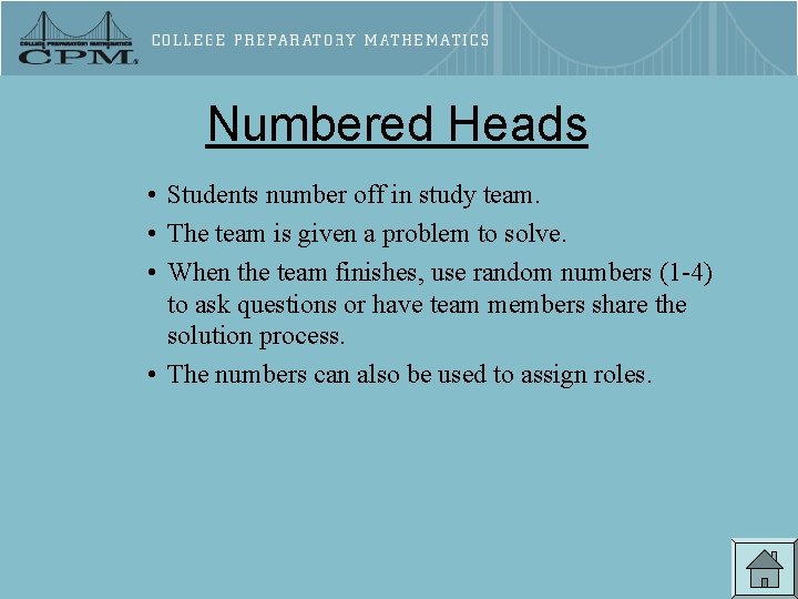 Numbered Heads • Students number off in study team. • The team is given