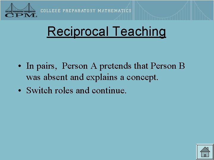 Reciprocal Teaching • In pairs, Person A pretends that Person B was absent and