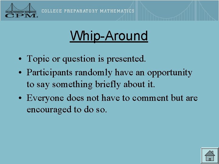 Whip-Around • Topic or question is presented. • Participants randomly have an opportunity to