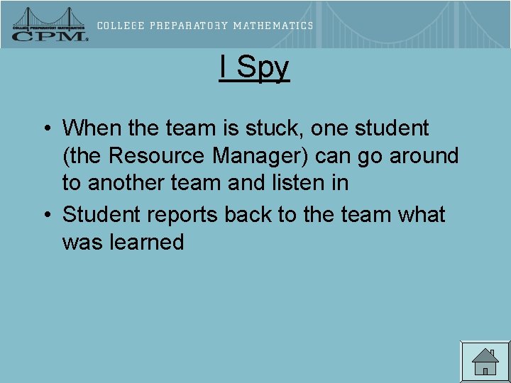 I Spy • When the team is stuck, one student (the Resource Manager) can